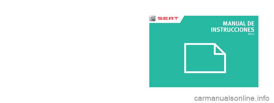 Seat Ibiza ST 2016 Manual de instrucciones (in Spanish) MANUAL DE
INSTRUCCIONES
Ibiza
6P0012760BC
Ibiza
Español (05.16)
Español 6P0012760BC (05.16) (GT9)
SEAT recomienda
SEAT ACEITE ORIGINAL
SEAT recomienda
Castrol EDGE Professional Seat Ibiza ST 2016 Manual de instrucciones (in Spanish) MANUAL DE
INSTRUCCIONES
Ibiza
6P0012760BC
Ibiza
Español (05.16)
Español 6P0012760BC (05.16) (GT9)
SEAT recomienda
SEAT ACEITE ORIGINAL
SEAT recomienda
Castrol EDGE Professional