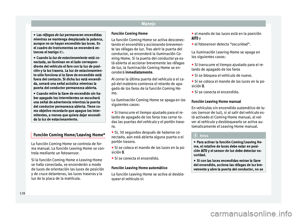 Seat Ibiza ST 2016 Manual de instrucciones (in Spanish) Manejo
●
Las ráfa
gas de luz permanecen encendidas
mientras se mantenga desplazada la palanca,
aunque no se hayan encendido las luces. En
el cuadro de instrumentos se encenderá en-
tonces el tes Seat Ibiza ST 2016 Manual de instrucciones (in Spanish) Manejo
●
Las ráfa
gas de luz permanecen encendidas
mientras se mantenga desplazada la palanca,
aunque no se hayan encendido las luces. En
el cuadro de instrumentos se encenderá en-
tonces el tes