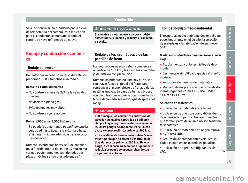 Seat Ibiza ST 2016 Manual de instrucciones (in Spanish) Conducción
Si la incidencia se ha producido por la eleva-
d a t
emper at
ura del cambio, esta indicación
para el conductor se mostrará cuando el
cambio se haya refrigerado de nuevo.
Rodaje y conduc Seat Ibiza ST 2016 Manual de instrucciones (in Spanish) Conducción
Si la incidencia se ha producido por la eleva-
d a t
emper at
ura del cambio, esta indicación
para el conductor se mostrará cuando el
cambio se haya refrigerado de nuevo.
Rodaje y conduc