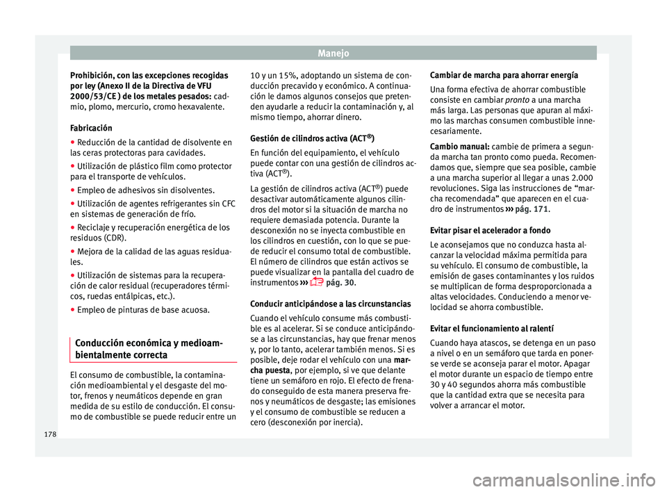 Seat Ibiza ST 2016 Manual de instrucciones (in Spanish) Manejo
Prohibición, con las excepciones recogidas
por l ey
(Ane x
o II de la Directiva de VFU
2000/53/CE ) de los metales pesados: cad-
mio, plomo, mercurio, cromo hexavalente.
Fabricación
● Red Seat Ibiza ST 2016 Manual de instrucciones (in Spanish) Manejo
Prohibición, con las excepciones recogidas
por l ey
(Ane x
o II de la Directiva de VFU
2000/53/CE ) de los metales pesados: cad-
mio, plomo, mercurio, cromo hexavalente.
Fabricación
● Red