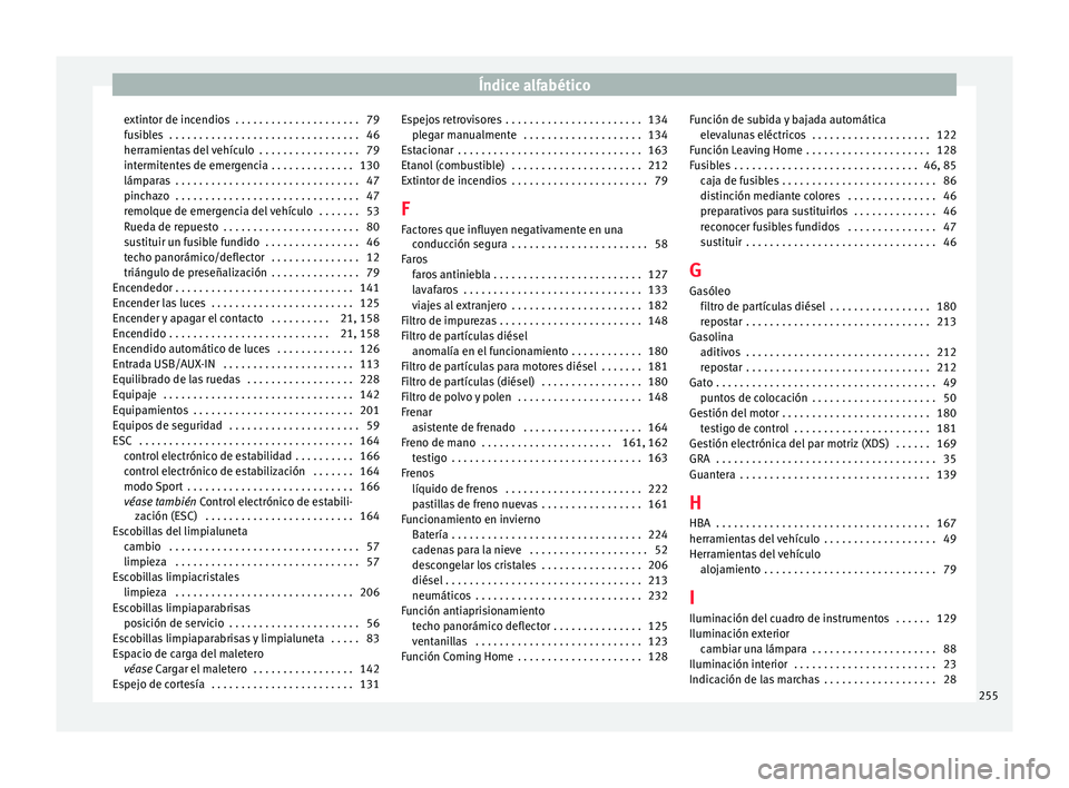 Seat Ibiza ST 2016 Manual de instrucciones (in Spanish) Índice alfabético
extintor de incendios . . . . . . . . . . . . . . . . . . . . . 79
f u
sib
les . . . . . . . . . . . . . . . . . . . . . . . . . . . . . . . . 46
herramientas del vehículo . . Seat Ibiza ST 2016 Manual de instrucciones (in Spanish) Índice alfabético
extintor de incendios . . . . . . . . . . . . . . . . . . . . . 79
f u
sib
les . . . . . . . . . . . . . . . . . . . . . . . . . . . . . . . . 46
herramientas del vehículo . .