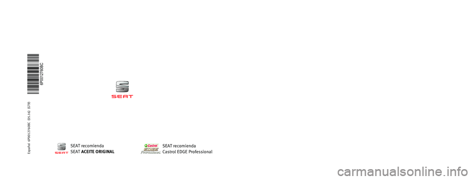 Seat Ibiza ST 2016 Manual de instrucciones (in Spanish) MANUAL DE
INSTRUCCIONES
Ibiza
6P0012760BC
Ibiza
Español (05.16)
Español 6P0012760BC (05.16) (GT9)
SEAT recomienda
SEAT ACEITE ORIGINAL
SEAT recomienda
Castrol EDGE Professional Seat Ibiza ST 2016 Manual de instrucciones (in Spanish) MANUAL DE
INSTRUCCIONES
Ibiza
6P0012760BC
Ibiza
Español (05.16)
Español 6P0012760BC (05.16) (GT9)
SEAT recomienda
SEAT ACEITE ORIGINAL
SEAT recomienda
Castrol EDGE Professional