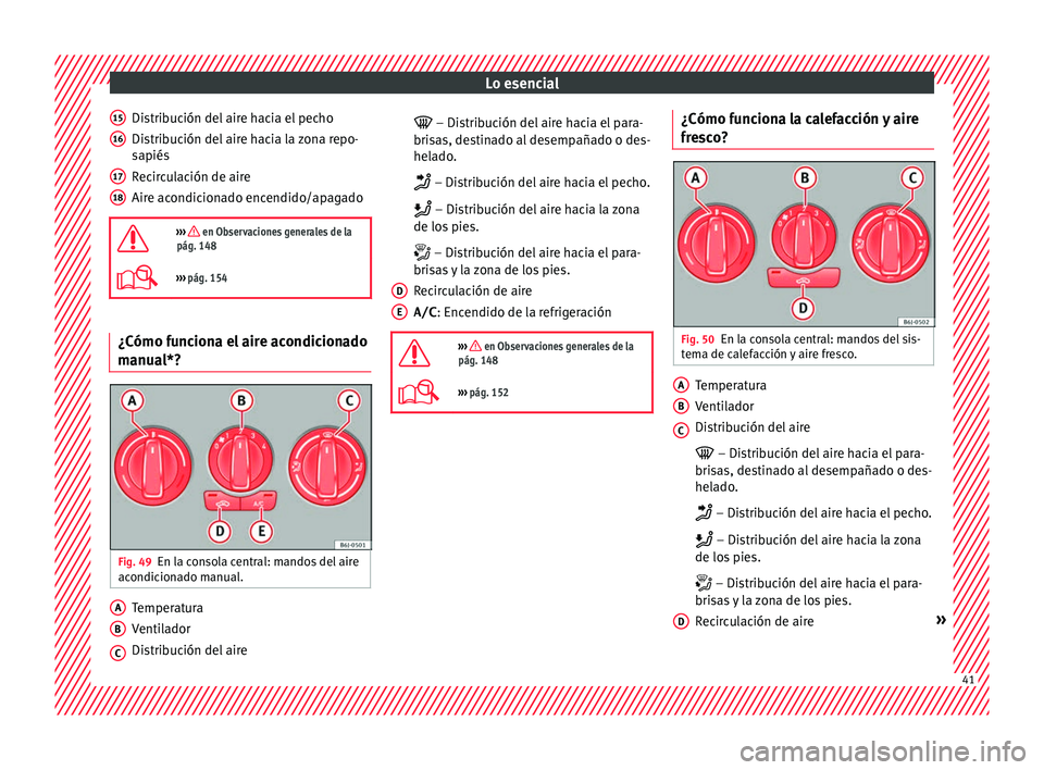 Seat Ibiza ST 2016 Manual de instrucciones (in Spanish) Lo esencial
Distribución del aire hacia el pecho
Di s
trib uc
ión del aire hacia la zona repo-
sapiés
Recirculación de aire
Aire acondicionado encendido/apagado
››› en Observaciones gen Seat Ibiza ST 2016 Manual de instrucciones (in Spanish) Lo esencial
Distribución del aire hacia el pecho
Di s
trib uc
ión del aire hacia la zona repo-
sapiés
Recirculación de aire
Aire acondicionado encendido/apagado
››› en Observaciones gen