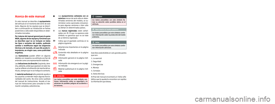 Seat Ibiza SC 2015  Manual de instrucciones (in Spanish) SEAT S.A. se preocupa constantemente por mantener todos sus tipos y mode\
los en un desarrollo continuo. Por ello le rogamos que com-
prenda que, en cualquier momento, puedan producirse modificaciones