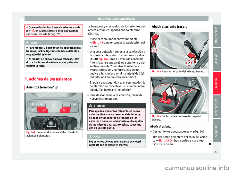 Seat Ibiza ST 2015  Manual de instrucciones (in Spanish) Asientos y apoyacabezas
●
Observ e l
as indicaciones de advertencia de
la  ›››   en Ajuste correcto de los apoyacabe-
zas del ant
eros de la pág. 62. Aviso
● Para montar  y

 desmontar los 