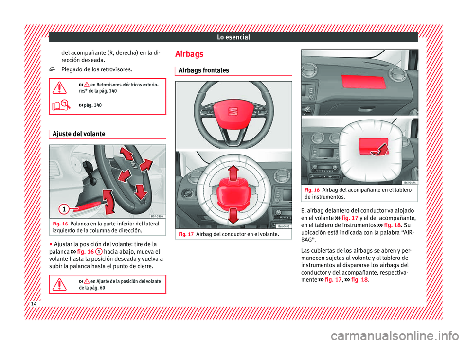 Seat Ibiza 5D 2015 Manual de instrucciones (in Spanish) Lo esencial
del acompañante (R, derecha) en la di-
r ec
ción de
se
ada.
Plegado de los retrovisores.
››› en Retrovisores eléctricos exterio-
res* de la pág. 140
››› pág. 140 Seat Ibiza 5D 2015 Manual de instrucciones (in Spanish) Lo esencial
del acompañante (R, derecha) en la di-
r ec
ción de
se
ada.
Plegado de los retrovisores.
››› en Retrovisores eléctricos exterio-
res* de la pág. 140
››› pág. 140
