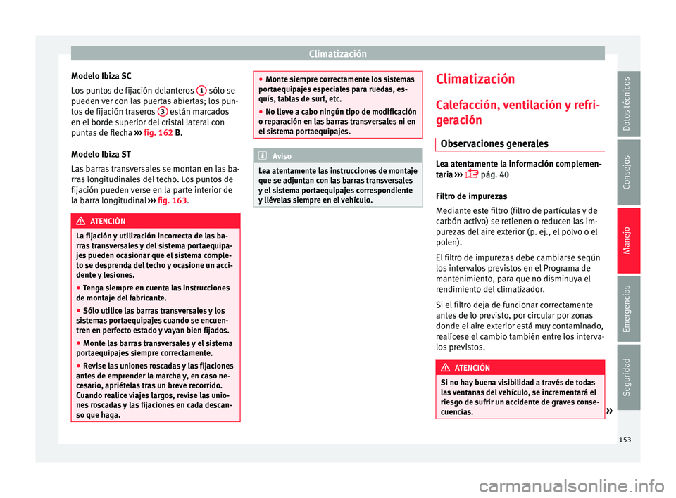 Seat Ibiza SC 2015  Manual de instrucciones (in Spanish) Climatización
Modelo Ibiza SC
L o
s p
u
ntos de fijación delanteros  1  sólo se
p ueden 
ver c
on l

as puertas abiertas; los pun-
tos de fijación traseros  3  están marcados
en el  bor
de s uper