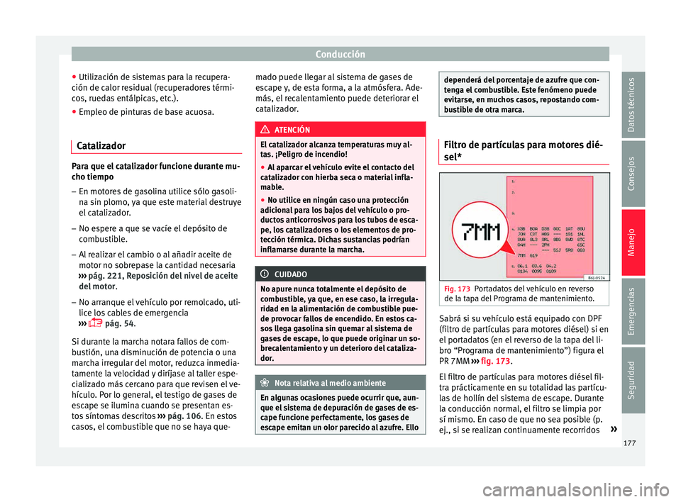 Seat Ibiza ST 2015 Manual de instrucciones (in Spanish) Conducción
● Uti liz
ac ión de s
i
stemas para la recupera-
ción de calor residual (recuperadores térmi-
cos, ruedas entálpicas, etc.).
● Empleo de pinturas de base acuosa.
Catalizador Para q Seat Ibiza ST 2015 Manual de instrucciones (in Spanish) Conducción
● Uti liz
ac ión de s
i
stemas para la recupera-
ción de calor residual (recuperadores térmi-
cos, ruedas entálpicas, etc.).
● Empleo de pinturas de base acuosa.
Catalizador Para q