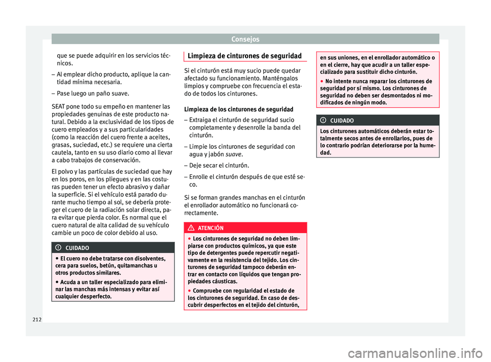 Seat Ibiza ST 2015  Manual de instrucciones (in Spanish) Consejos
que se puede adquirir en los servicios téc-
nic o
s.
– Al
 emp
lear dicho producto, aplique la can-
tidad mínima nece
 saria.
– Pase luego un paño suave.
SEAT pone todo su empeño en m
