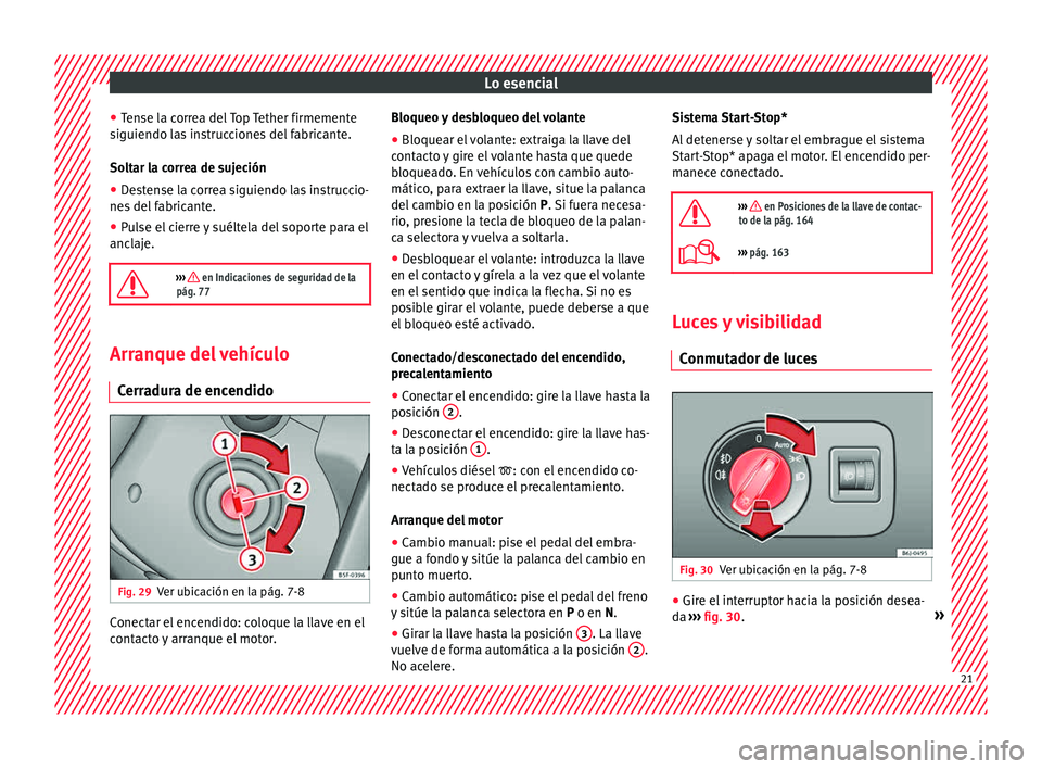 Seat Ibiza ST 2015 Manual de instrucciones (in Spanish) Lo esencial
● Ten
se l a c
orr
ea del Top Tether firmemente
siguiendo las instrucciones del fabricante.
Soltar la correa de sujeción
● Destense la correa siguiendo las instruccio-
nes del fabric
Seat Ibiza ST 2015 Manual de instrucciones (in Spanish) Lo esencial
● Ten
se l a c
orr
ea del Top Tether firmemente
siguiendo las instrucciones del fabricante.
Soltar la correa de sujeción
● Destense la correa siguiendo las instruccio-
nes del fabric