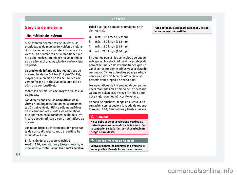 Seat Ibiza ST 2015  Manual de instrucciones (in Spanish) Consejos
Servicio de invierno Neumátic o
s de in
v
iernoSi se montan neumáticos de invierno, las
propiedade
s

 de marcha del vehículo mejora-
rán notablemente en carretera durante el in-
vierno. 