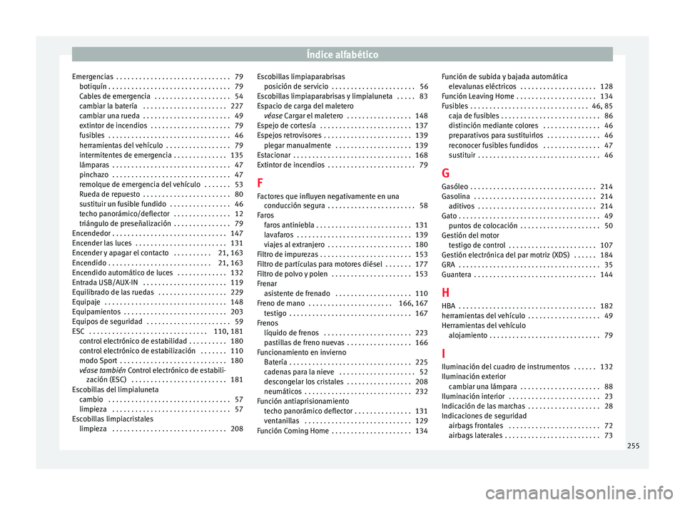 Seat Ibiza ST 2015 Manual de instrucciones (in Spanish) Índice alfabético
Emergencias . . . . . . . . . . . . . . . . . . . . . . . . . . . . . . 79 boti quín
. . . . . . . . . . . . . . . . . . . . . . . . . . . . . . . . 79
C ab
l
es de emergencia Seat Ibiza ST 2015 Manual de instrucciones (in Spanish) Índice alfabético
Emergencias . . . . . . . . . . . . . . . . . . . . . . . . . . . . . . 79 boti quín
. . . . . . . . . . . . . . . . . . . . . . . . . . . . . . . . 79
C ab
l
es de emergencia