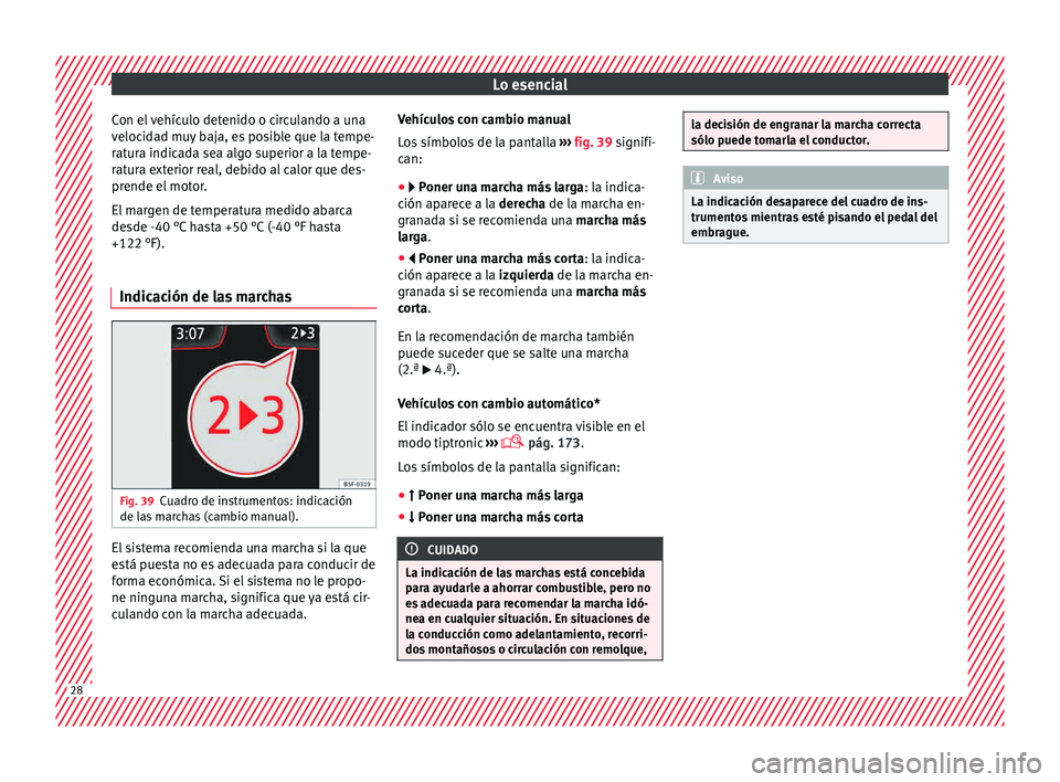 Seat Ibiza ST 2015 Manual de instrucciones (in Spanish) Lo esencial
Con el vehículo detenido o circulando a una
v eloc
ida
d mu
y baja, es posible que la tempe-
ratura indicada sea algo superior a la tempe-
ratura exterior real, debido al calor que des-
p Seat Ibiza ST 2015 Manual de instrucciones (in Spanish) Lo esencial
Con el vehículo detenido o circulando a una
v eloc
ida
d mu
y baja, es posible que la tempe-
ratura indicada sea algo superior a la tempe-
ratura exterior real, debido al calor que des-
p