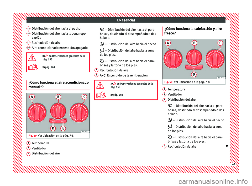 Seat Ibiza 5D 2015 Manual de instrucciones (in Spanish) Lo esencial
Distribución del aire hacia el pecho
Di s
trib uc
ión del
aire hacia la zona repo-
sapiés
Recirculación de aire
Aire acondicionado encendido/apagado
››› en Observaciones ge Seat Ibiza 5D 2015 Manual de instrucciones (in Spanish) Lo esencial
Distribución del aire hacia el pecho
Di s
trib uc
ión del
aire hacia la zona repo-
sapiés
Recirculación de aire
Aire acondicionado encendido/apagado
››› en Observaciones ge