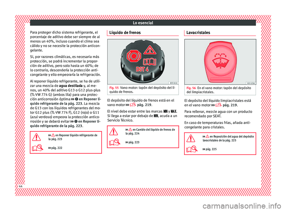 Seat Ibiza 5D 2015 Manual de instrucciones (in Spanish) Lo esencial
Para proteger dicho sistema refrigerante, el
por c
ent aj
e de a
ditivo debe ser siempre de al
menos un 40%, incluso cuando el clima sea
cálido y no se necesite la protección anticon-
ge Seat Ibiza 5D 2015 Manual de instrucciones (in Spanish) Lo esencial
Para proteger dicho sistema refrigerante, el
por c
ent aj
e de a
ditivo debe ser siempre de al
menos un 40%, incluso cuando el clima sea
cálido y no se necesite la protección anticon-
ge