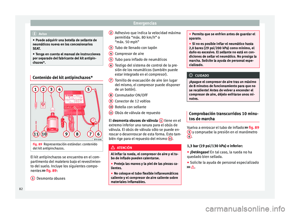Seat Ibiza ST 2015  Manual de instrucciones (in Spanish) Emergencias
Aviso
● Puede adquirir un a bot
ella de sellante de
neumáticos nueva en los concesionarios
SEAT.
● Tenga en cuenta el manual de instrucciones
por separado del f
 abricante del kit ant