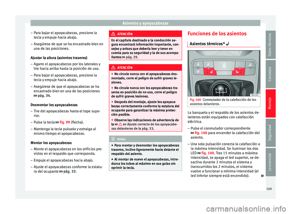 Seat Ibiza SC 2014 Manual de instrucciones (in Spanish) Asientos y apoyacabezas
– Para bajar el apoyacabezas, presione la
tecla y empuje hacia abajo.
– Asegúrese de que se ha encastrado bien en
una de las posiciones.
Ajustar la altura (asientos traser Seat Ibiza SC 2014 Manual de instrucciones (in Spanish) Asientos y apoyacabezas
– Para bajar el apoyacabezas, presione la
tecla y empuje hacia abajo.
– Asegúrese de que se ha encastrado bien en
una de las posiciones.
Ajustar la altura (asientos traser