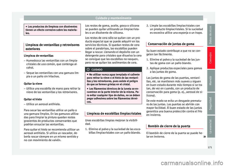 Seat Ibiza SC 2014 Manual de instrucciones (in Spanish) Cuidado y mantenimento
●
Los productos de limpieza con disolventes
tienen un efecto corrosivo sobre los materia-
les. Limpieza de ventanillas y retrovisores
exteriores
Limpieza de ventanillas
– Hu Seat Ibiza SC 2014 Manual de instrucciones (in Spanish) Cuidado y mantenimento
●
Los productos de limpieza con disolventes
tienen un efecto corrosivo sobre los materia-
les. Limpieza de ventanillas y retrovisores
exteriores
Limpieza de ventanillas
– Hu