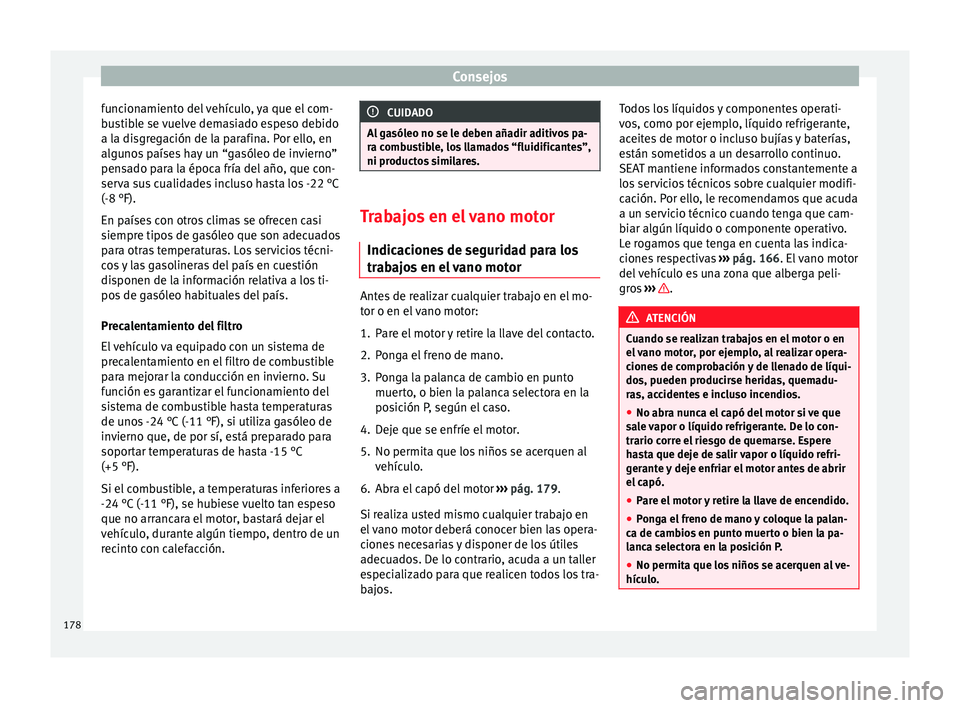Seat Ibiza SC 2014 Manual de instrucciones (in Spanish) Consejos
funcionamiento del vehículo, ya que el com-
bustible se vuelve demasiado espeso debido
a la disgregación de la parafina. Por ello, en
algunos países hay un “gasóleo de invierno”
pensa Seat Ibiza SC 2014 Manual de instrucciones (in Spanish) Consejos
funcionamiento del vehículo, ya que el com-
bustible se vuelve demasiado espeso debido
a la disgregación de la parafina. Por ello, en
algunos países hay un “gasóleo de invierno”
pensa
