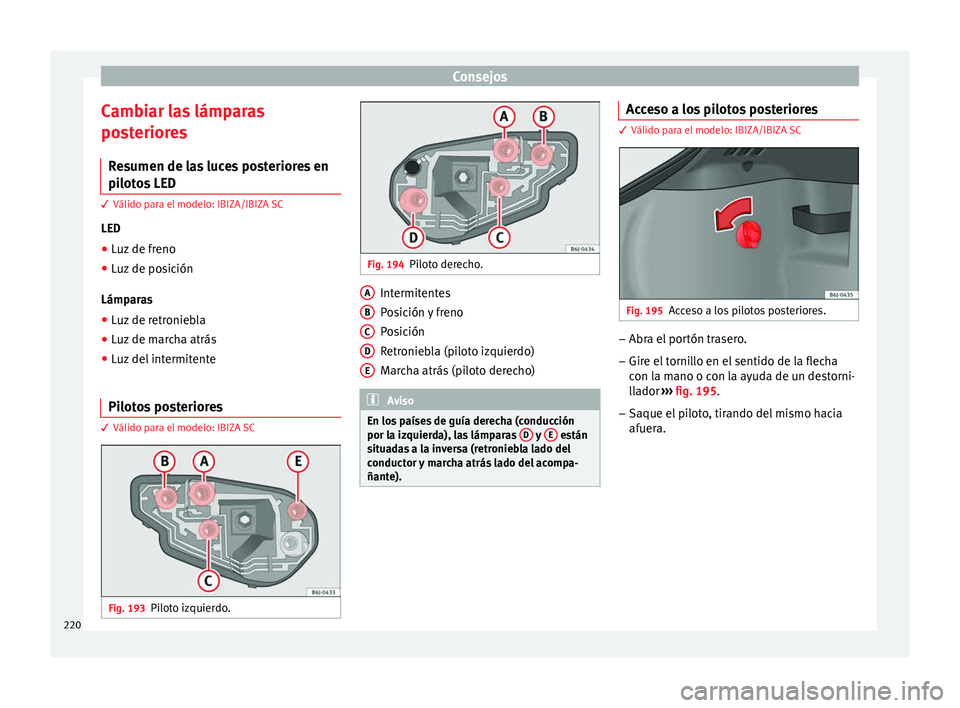 Seat Ibiza SC 2014  Manual de instrucciones (in Spanish) Consejos
Cambiar las lámparas
posteriores Resumen de las luces posteriores en
pilotos LED 3 Válido para el modelo: IBIZA/IBIZA SC
LED
● Luz
 de freno
● Luz de posición
Lámparas
● Luz de retr