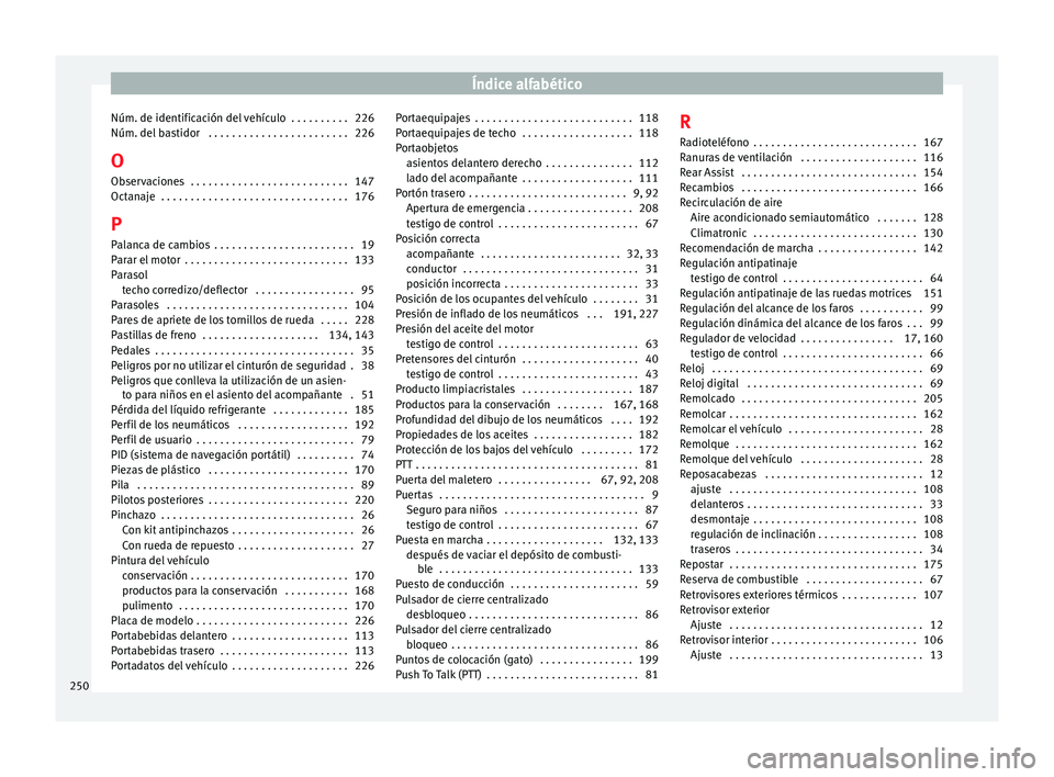 Seat Ibiza ST 2014 Manual de instrucciones (in Spanish) Índice alfabético
Núm. de identificación del vehículo . . . . . . . . . . 226
Núm. del bastidor . . . . . . . . . . . . . . . . . . . . . . . . 226
O Observaciones . . . . . . . . . . . . . . Seat Ibiza ST 2014 Manual de instrucciones (in Spanish) Índice alfabético
Núm. de identificación del vehículo . . . . . . . . . . 226
Núm. del bastidor . . . . . . . . . . . . . . . . . . . . . . . . 226
O Observaciones . . . . . . . . . . . . . .
