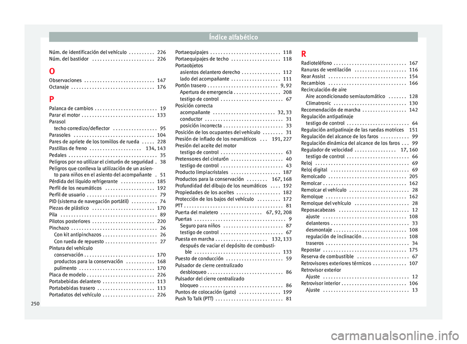 Seat Ibiza SC 2014  Manual de instrucciones (in Spanish) Índice alfabético
Núm. de identificación del vehículo  . . . . . . . . . . 226
Núm. del bastidor  . . . . . . . . . . . . . . . . . . . . . . . . 226
O Observaciones  . . . . . . . . . . . . . .