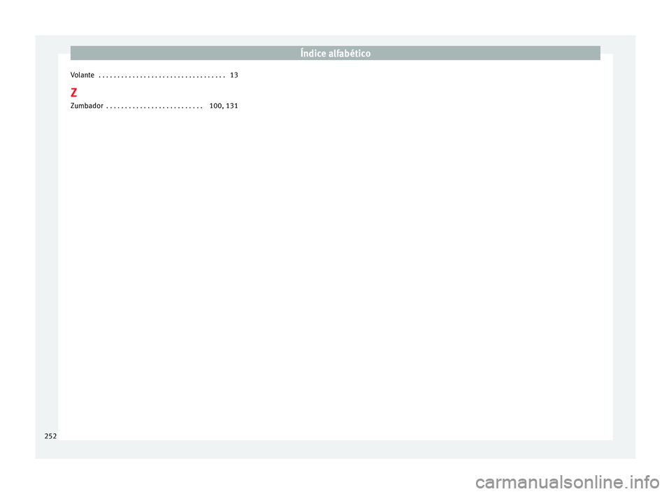 Seat Ibiza ST 2014  Manual de instrucciones (in Spanish) Índice alfabético
Volante  . . . . . . . . . . . . . . . . . . . . . . . . . . . . . . . . . . 13
Z Zumbador  . . . . . . . . . . . . . . . . . . . . . . . . . . 100, 131
252 