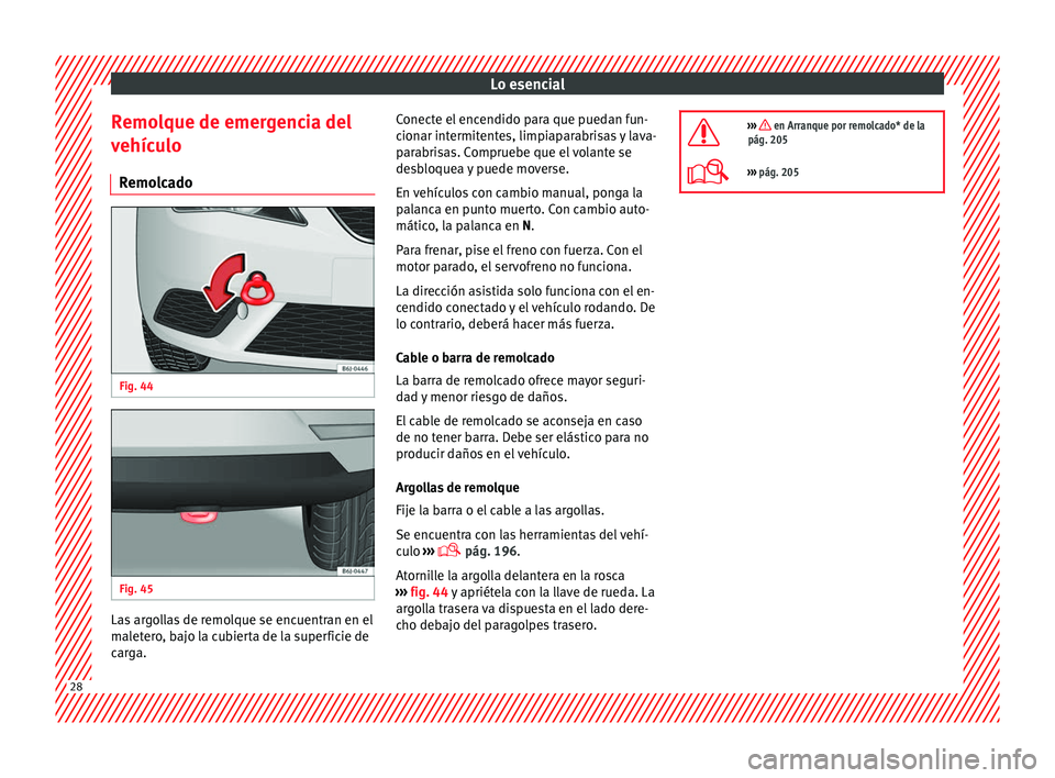 Seat Ibiza ST 2014  Manual de instrucciones (in Spanish) Lo esencial
Remolque de emergencia del
vehículo Remolcado Fig. 44
  Fig. 45
  Las argollas de remolque se encuentran en el
maletero, bajo la cubierta de la superficie de
carga. Conecte el encendido p