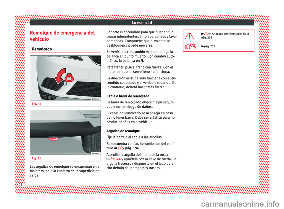 Seat Ibiza 5D 2013 Manual de instrucciones (in Spanish) Lo esencial
Remolque de emergencia del
vehículo Remolcado Fig. 44
Fig. 45
Las argollas de remolque se encuentran en el
maletero, bajo la cubierta de la superficie de
carga. Conecte el encendido p Seat Ibiza 5D 2013 Manual de instrucciones (in Spanish) Lo esencial
Remolque de emergencia del
vehículo Remolcado Fig. 44
Fig. 45
Las argollas de remolque se encuentran en el
maletero, bajo la cubierta de la superficie de
carga. Conecte el encendido p