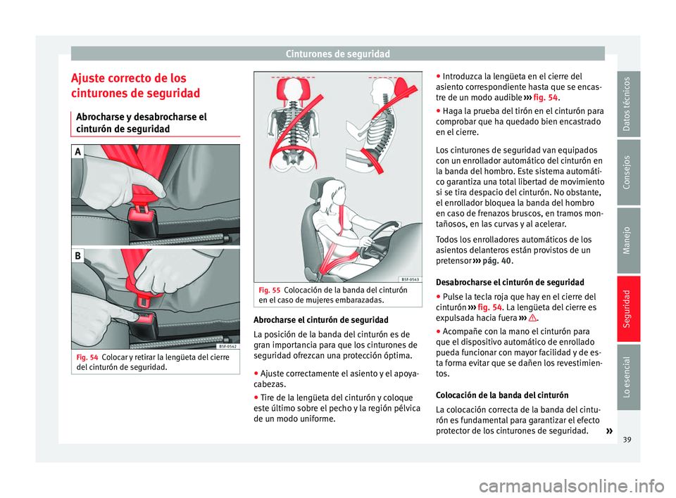 Seat Ibiza SC 2013  Manual de instrucciones (in Spanish) Cinturones de seguridad
Ajuste correcto de los
cinturones de seguridad Abrocharse y desabrocharse el
cinturón de seguridad Fig. 54
Colocar y retirar la lengüeta del cierre
del cinturón de seguridad