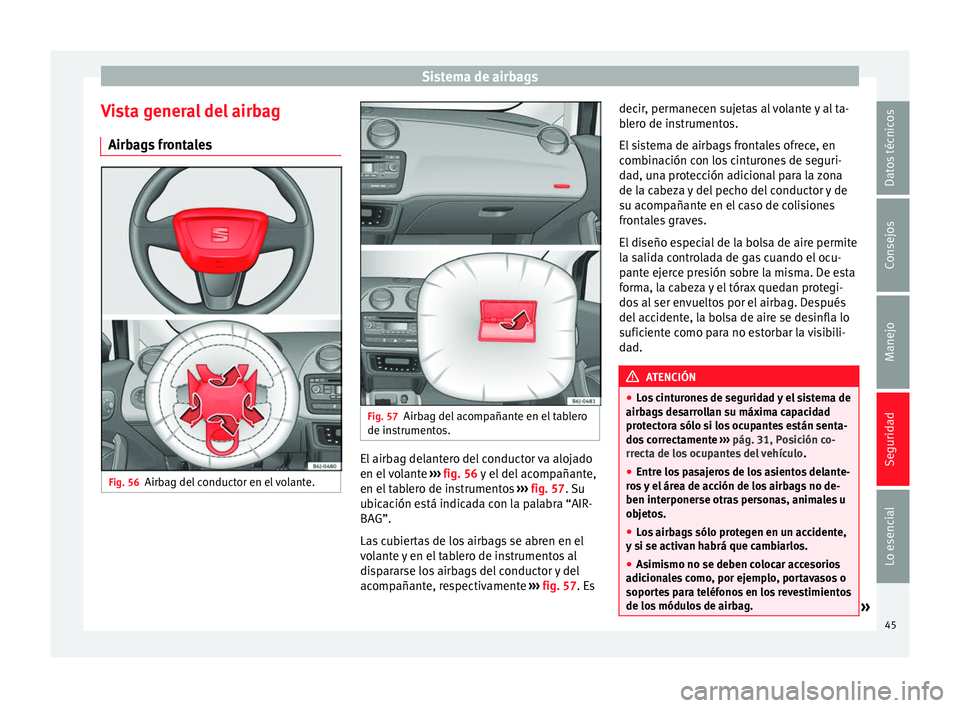 Seat Ibiza ST 2014  Manual de instrucciones (in Spanish) Sistema de airbags
Vista general del airbag Airbags frontales Fig. 56
Airbag del conductor en el volante. Fig. 57
Airbag del acompañante en el tablero
de instrumentos. El airbag delantero del conduct