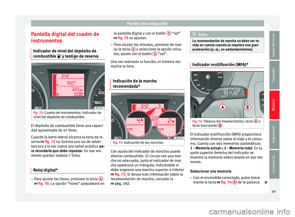 Seat Ibiza SC 2014 Manual de instrucciones (in Spanish) Puesto de conducción
Pantalla digital del cuadro de
instrumentos Indicador de nivel del depósito de
combustible y testigo de reservaFig. 72
Cuadro de instrumentos: indicador de
nivel del depós Seat Ibiza SC 2014 Manual de instrucciones (in Spanish) Puesto de conducción
Pantalla digital del cuadro de
instrumentos Indicador de nivel del depósito de
combustible y testigo de reservaFig. 72
Cuadro de instrumentos: indicador de
nivel del depós