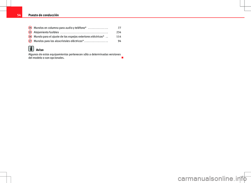 Seat Ibiza 5D 2010  Manual de instrucciones (in Spanish) 54Puesto de conducción
Mandos en columna para audio y teléfono*  . . . . . . . . . . . . . . . .77
Alojamiento fusibles  . . . . . . . . . . . . . . . . . . . . . . . . . . . . . . . . . . . . . . 2