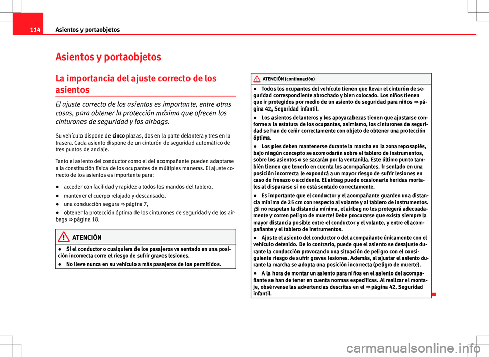 Seat Ibiza SC 2012 Manual de instrucciones (in Spanish) 114Asientos y portaobjetos
Asientos y portaobjetos
La importancia del ajuste correcto de los
asientos
El ajuste correcto de los asientos es importante, entre otras
cosas, para obtener la protección m Seat Ibiza SC 2012 Manual de instrucciones (in Spanish) 114Asientos y portaobjetos
Asientos y portaobjetos
La importancia del ajuste correcto de los
asientos
El ajuste correcto de los asientos es importante, entre otras
cosas, para obtener la protección m