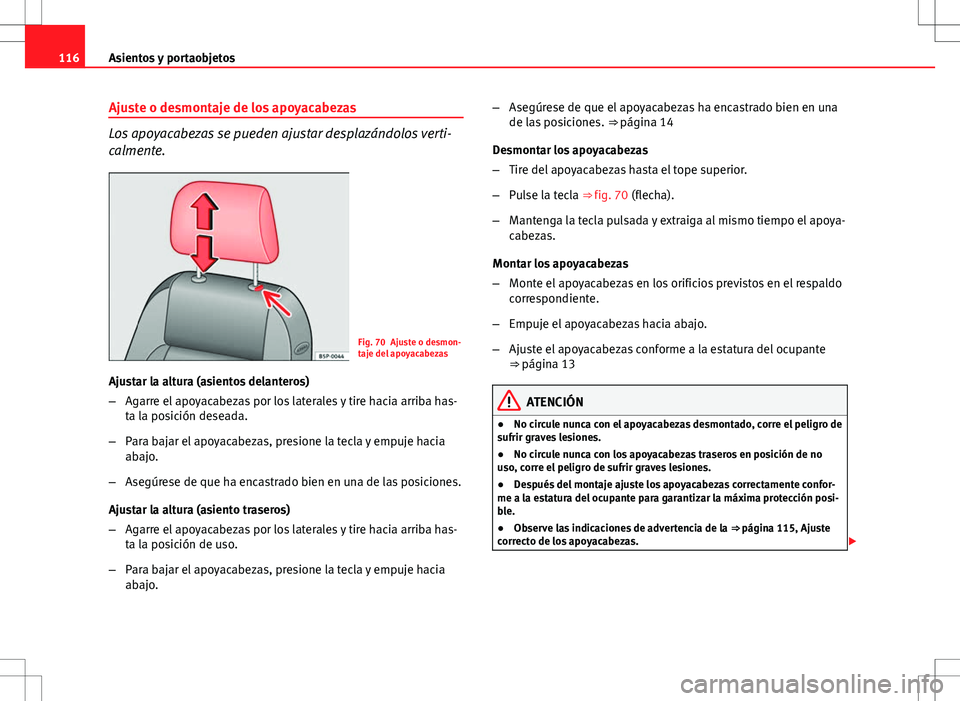 Seat Ibiza SC 2012 Manual de instrucciones (in Spanish) 116Asientos y portaobjetos
Ajuste o desmontaje de los apoyacabezas
Los apoyacabezas se pueden ajustar desplazándolos verti-
calmente.
Fig. 70 Ajuste o desmon-
taje del apoyacabezas
Ajustar la altura Seat Ibiza SC 2012 Manual de instrucciones (in Spanish) 116Asientos y portaobjetos
Ajuste o desmontaje de los apoyacabezas
Los apoyacabezas se pueden ajustar desplazándolos verti-
calmente.
Fig. 70 Ajuste o desmon-
taje del apoyacabezas
Ajustar la altura