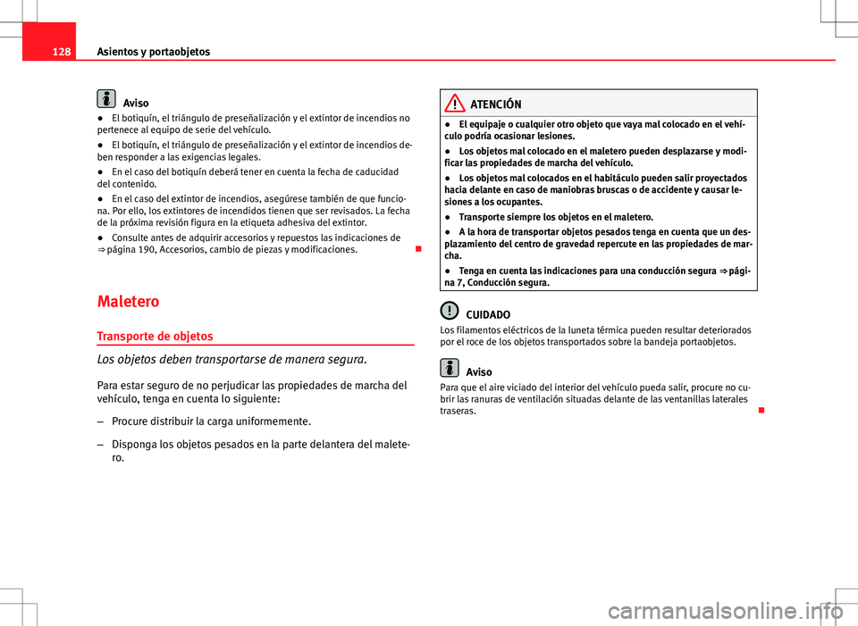 Seat Ibiza SC 2010 Manual de instrucciones (in Spanish) 128Asientos y portaobjetos
Aviso
● El botiquín, el triángulo de preseñalización y el extintor de incendios no
pertenece al equipo de serie del vehículo.
● El botiquín, el triángulo de prese Seat Ibiza SC 2010 Manual de instrucciones (in Spanish) 128Asientos y portaobjetos
Aviso
● El botiquín, el triángulo de preseñalización y el extintor de incendios no
pertenece al equipo de serie del vehículo.
● El botiquín, el triángulo de prese