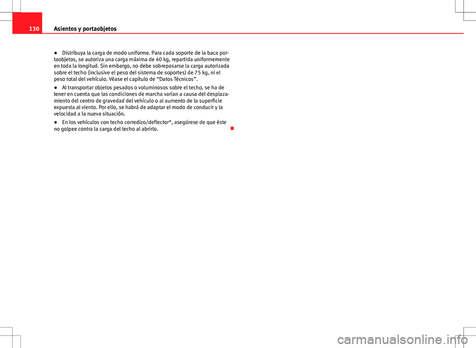 Seat Ibiza SC 2012 Manual de instrucciones (in Spanish) 130Asientos y portaobjetos
● Distribuya la carga de modo uniforme. Para cada soporte de la baca por-
taobjetos, se autoriza una carga máxima de 40 kg, repartida uniformemente
en toda la longitud. S Seat Ibiza SC 2012 Manual de instrucciones (in Spanish) 130Asientos y portaobjetos
● Distribuya la carga de modo uniforme. Para cada soporte de la baca por-
taobjetos, se autoriza una carga máxima de 40 kg, repartida uniformemente
en toda la longitud. S
