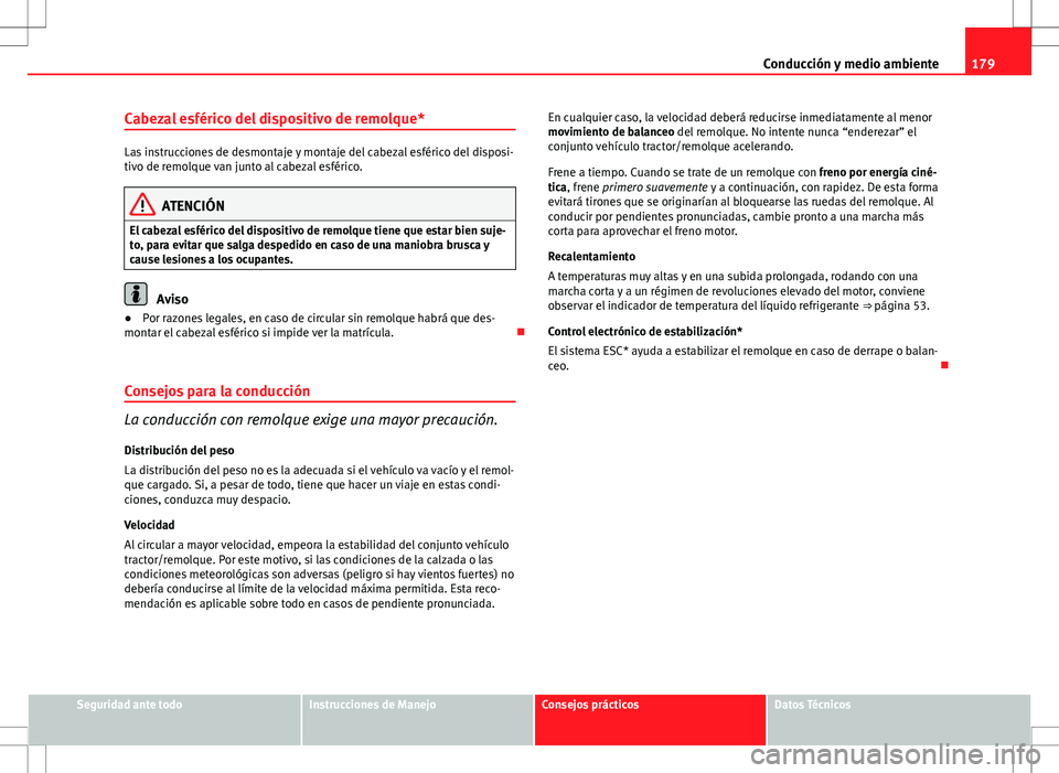 Seat Ibiza SC 2010 Manual de instrucciones (in Spanish) 179
Conducción y medio ambiente
Cabezal esférico del dispositivo de remolque*
Las instrucciones de desmontaje y montaje del cabezal esférico del disposi-
tivo de remolque van junto al cabezal esfé Seat Ibiza SC 2010 Manual de instrucciones (in Spanish) 179
Conducción y medio ambiente
Cabezal esférico del dispositivo de remolque*
Las instrucciones de desmontaje y montaje del cabezal esférico del disposi-
tivo de remolque van junto al cabezal esfé