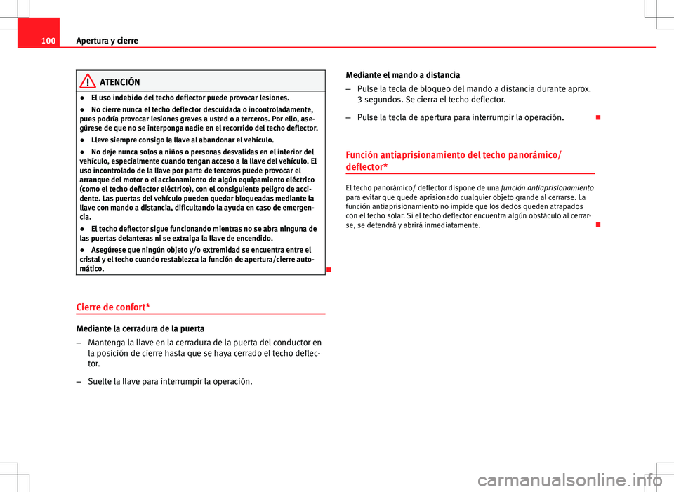 Seat Ibiza ST 2010 Manual de instrucciones (in Spanish) 100Apertura y cierre
ATENCIÓN
● El uso indebido del techo deflector puede provocar lesiones.
● No cierre nunca el techo deflector descuidada o incontroladamente,
pues podría provocar lesiones gr Seat Ibiza ST 2010 Manual de instrucciones (in Spanish) 100Apertura y cierre
ATENCIÓN
● El uso indebido del techo deflector puede provocar lesiones.
● No cierre nunca el techo deflector descuidada o incontroladamente,
pues podría provocar lesiones gr