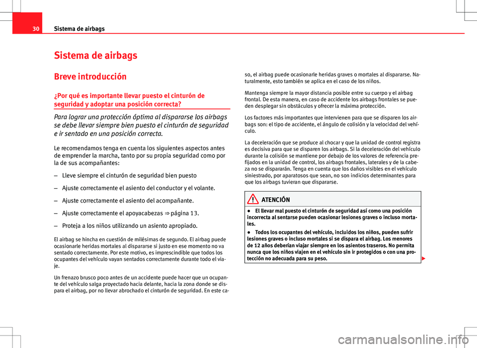 Seat Ibiza ST 2012 Manual de instrucciones (in Spanish) 30Sistema de airbags
Sistema de airbags
Breve introducción ¿Por qué es importante llevar puesto el cinturón de
seguridad y adoptar una posición correcta?
Para lograr una protección óptima al di Seat Ibiza ST 2012 Manual de instrucciones (in Spanish) 30Sistema de airbags
Sistema de airbags
Breve introducción ¿Por qué es importante llevar puesto el cinturón de
seguridad y adoptar una posición correcta?
Para lograr una protección óptima al di