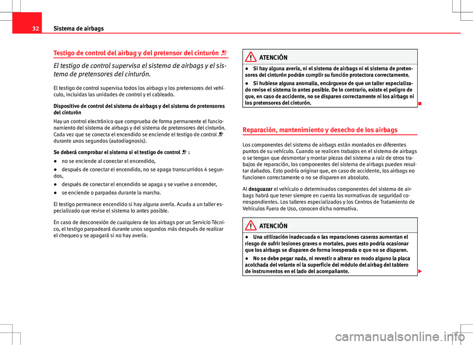 Seat Ibiza ST 2012 Manual de instrucciones (in Spanish) 32Sistema de airbags
Testigo de control del airbag y del pretensor del cinturón
El testigo de control supervisa el sistema de airbags y el sis-
tema de pretensores del cinturón.
El testigo de c Seat Ibiza ST 2012 Manual de instrucciones (in Spanish) 32Sistema de airbags
Testigo de control del airbag y del pretensor del cinturón
El testigo de control supervisa el sistema de airbags y el sis-
tema de pretensores del cinturón.
El testigo de c