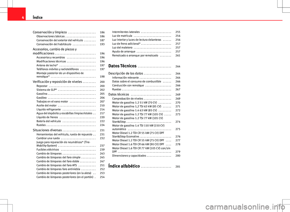 Seat Ibiza ST 2012  Manual de instrucciones (in Spanish) Conservación y limpieza . . . . . . . . . . . . . . . . . . . 186
Observaciones básicas  . . . . . . . . . . . . . . . . . . . . . 186
Conservación del exterior del vehículo  . . . . . . . . 187
C