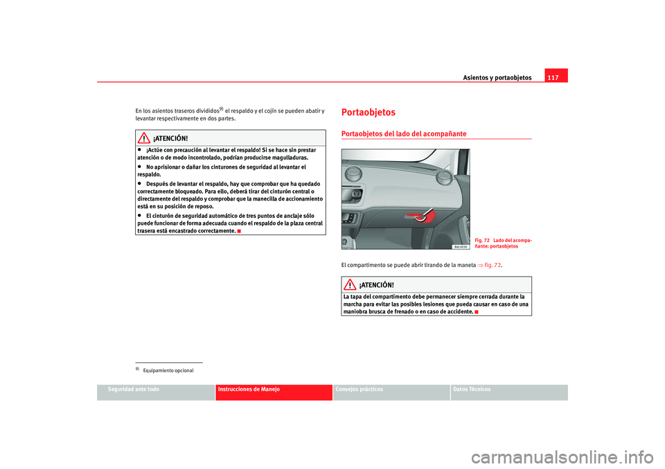 Seat Ibiza 5D 2008  Manual de instrucciones (in Spanish) Asientos y portaobjetos117
Seguridad ante todo
Instrucciones de Manejo
Consejos prácticos
Datos Técnicos
En los asientos traseros divididos
9) el respaldo y el cojín se pueden abatir y 
levantar re