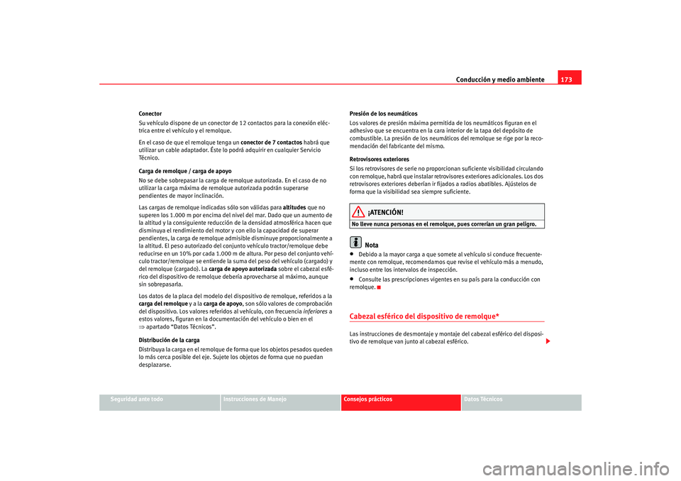 Seat Ibiza 5D 2008  Manual de instrucciones (in Spanish) Conducción y medio ambiente173
Seguridad ante todo
Instrucciones de Manejo
Consejos prácticos
Datos Técnicos
Conector
Su vehículo dispone de un conector de 12 contactos para la conexión eléc-
tr