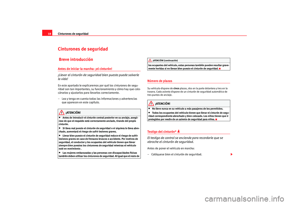 Seat Ibiza 5D 2008  Manual de instrucciones (in Spanish) Cinturones de seguridad
18Cinturones de seguridad Breve introducciónAntes de iniciar la marcha: ¡el cinturón!
¡Llevar el cinturón de seguridad bien puesto puede salvarle 
la vida!En este apartado