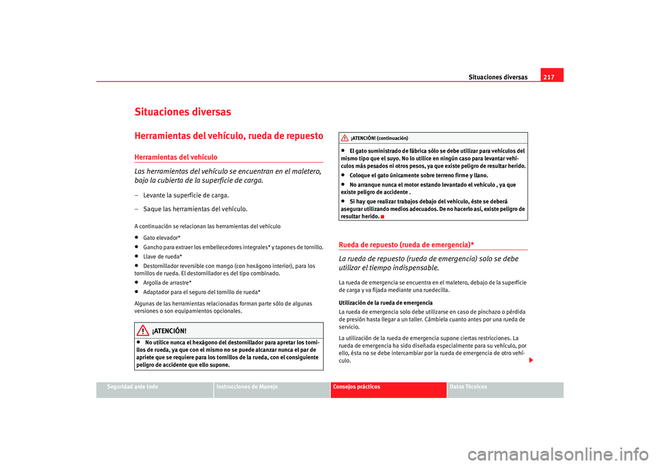 Seat Ibiza 5D 2008  Manual de instrucciones (in Spanish) Situaciones diversas217
Seguridad ante todo
Instrucciones de Manejo
Consejos prácticos
Datos Técnicos
Situaciones diversasHerramientas del vehículo, rueda de repuestoHerramientas del vehículo
Las 