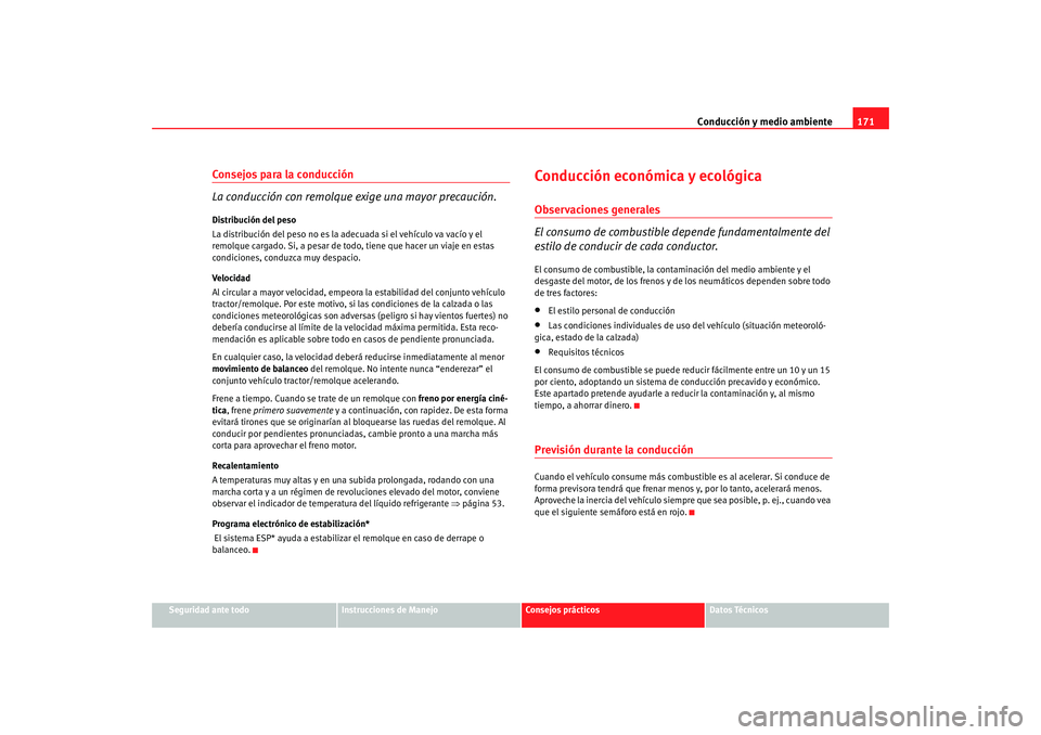 Seat Ibiza SC 2008  Manual de instrucciones (in Spanish) Conducción y medio ambiente171
Seguridad ante todo
Instrucciones de Manejo
Consejos prácticos
Datos Técnicos
Consejos para la conducción
La conducción con remolque exige una mayor precaución.Dis