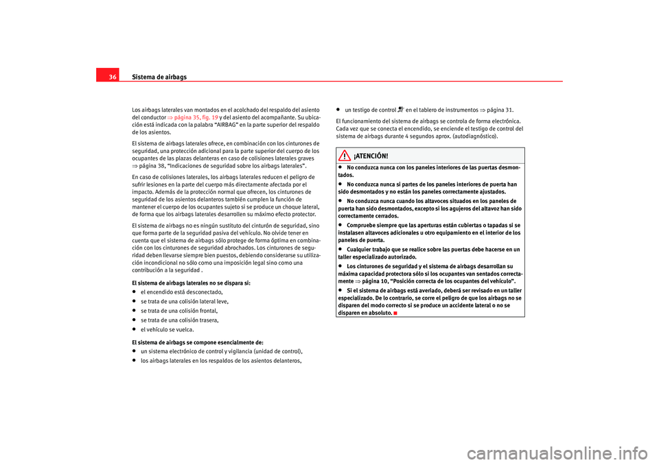 Seat Ibiza SC 2008 Manual de instrucciones (in Spanish) Sistema de airbags
36Los airbags laterales van montados en el acolchado del respaldo del asiento
del conductor ⇒página 35, fig. 19 y del asiento del acompañante. Su ubica-
ción está indicada Seat Ibiza SC 2008 Manual de instrucciones (in Spanish) Sistema de airbags
36Los airbags laterales van montados en el acolchado del respaldo del asiento
del conductor ⇒página 35, fig. 19 y del asiento del acompañante. Su ubica-
ción está indicada