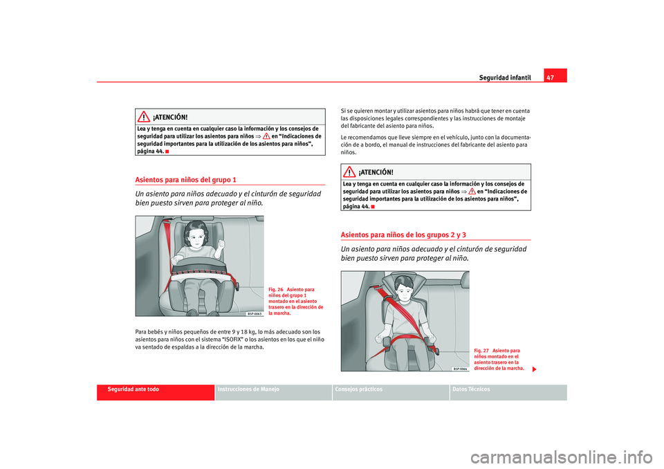 Seat Ibiza SC 2008  Manual de instrucciones (in Spanish) Seguridad infantil47
Seguridad ante todo
Instrucciones de Manejo
Consejos prácticos
Datos Técnicos
¡ATENCIÓN!
Lea y tenga en cuenta en cualquier caso la información y los consejos de 
seguridad p