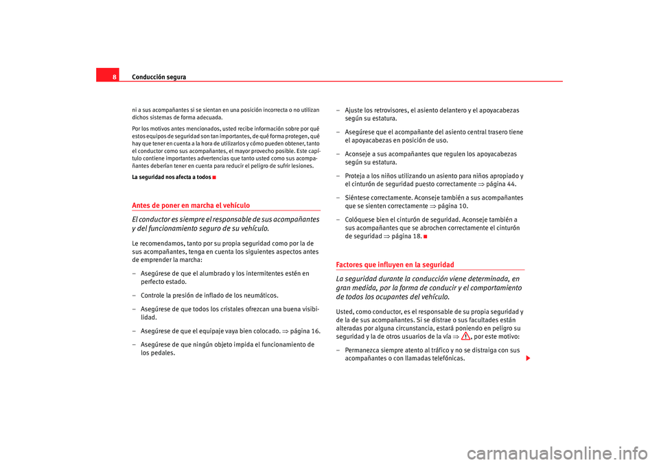 Seat Ibiza SC 2008 Manual de instrucciones (in Spanish) Conducción segura
8ni a sus acompañantes si se sientan en una posición incorrecta o no utilizan
dichos sistemas de forma adecuada.
Por los motivos antes mencionados, us ted recibe información sob Seat Ibiza SC 2008 Manual de instrucciones (in Spanish) Conducción segura
8ni a sus acompañantes si se sientan en una posición incorrecta o no utilizan
dichos sistemas de forma adecuada.
Por los motivos antes mencionados, us ted recibe información sob